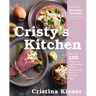 Cristy's Kitchen: More Than 130 Scrumptious and Nourishing Recipes Without Gluten, Dairy, or Processed Sugars