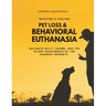 Pet Loss & Behavioral Euthanasia - Guided Toolkit for Grieving & Healing: Navigate Guilt, Shame, and the Silent Heartbreak of the Hardest Goodbye