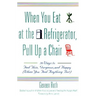 When You Eat at the Refrigerator, Pull Up a Chair: 50 Ways to Feel Thin, Gorgeous, and Happy (When You Feel Anything But)