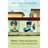 Women, Police and Security: Reforming the Afghan National Police