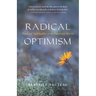 Radical Optimism: Practical Spirituality in an Uncertain World