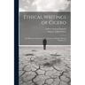 Ethical Writings of Cicero: De Officiis, De Sennectute, De Amicitia, and Scipio's Dream, Volumes 1-3