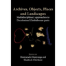 Archives, Objects, Places and Landscapes: Multidisciplinary approaches to Decolonised Zimbabwean Pasts