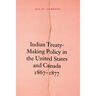 Indian Treaty-Making Policy in the United States and Canada, 1867-1877