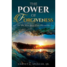 The Power of Forgiveness: The Who, What, When, Where, Why and How