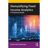 Demystifying Fixed Income Analytics: A Practical Guide