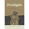 Prodigals: Finding Home When We've Lost the Way