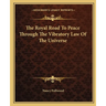 The Royal Road To Peace Through The Vibratory Law Of The Universe