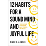 12 Habits for a Sound Mind and Joyful Life