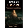Persian Empire: The Conflicts Between the Achaemenid Empire and the Greek City-states (Starting From the Achaemenid Empire Through the Parthian Sasani