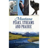 Montana Peaks, Streams and Prairie: A Natural History