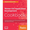 Tkinter GUI Application Development Cookbook