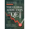 The Global Addiction to Qe: The Most Important Topic Affecting Your Retirement: An Investor's Guide