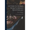 Letters to Nurses From Florence Nightingale: June, 1897, and February, 1868.