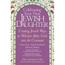 Celebrating Your New Jewish Daughter: Creating Jewish Ways to Welcome Baby Girls Into the Covenant