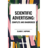 Scientific Advertising: Complete and Unabridged