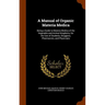 A Manual of Organic Materia Medica: Being a Guide to Materia Medica of the Vegetable and Animal Kingdoms, for the Use of Students, Druggists, Pharmaci