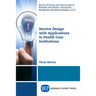 Service Design with Applications to Health Care Institutions