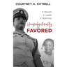 Unapologetically Favored: A woman. A leader. A testimony.