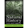 Natural History Lore and Legend: Being Some Few Examples of Quaint and Bygone Beliefs Gathered in from Divers Authorities, Ancient and Mediaeval, of V