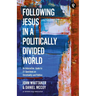 Following Jesus in a Politically Divided World: An Interactive Guide to 21 Questions on Christianity and Politics