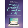 Writing Creatively for Work or Study: Easy Techniques to Engage Your Readers