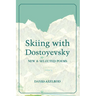 Skiing with Dostoyevsky: New and Selected Poems