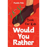 Would You Rather For Kids: 200 Silly Scenarios, Hilarious Questions and Challenging Family Fun