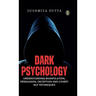 Dark Psychology: Understanding Manipulation, Persuasion, Deception and Covert NLP Techniques