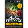 Meal Prepping Made Simple: Learn How You Can Plan & Prep Your Food to Save Your Precious Time. +30 Bonus Time Saving Recipes!
