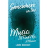 Somewhere in the Music, I'll Find Me: a Memoir