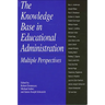 The Knowledge Base in Educational Administration: Multiple Perspectives