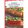 The Complete Vegetarian Side Dish Cookbook: Easy And Delicious Side Dish Vegetarian Recipes