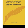 The Poll For The Election Of Two Knights For The County Of Southampton (1790)