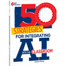 50 Strategies for Integrating AI Into the Classroom