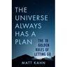 The Universe Always Has a Plan: The 10 Golden Rules of Letting Go