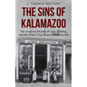 The Sins of Kalamazoo: The Unsolved Murder of Louis Schilling, and the Crimes That Shaped a Community