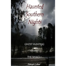 Haunted Southern Nights Vol. 1 Ghost Hunting, The Basics +