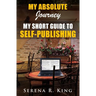 My Absolute Journey: My Short Guide to Self-Publishing