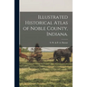 Illustrated Historical Atlas of Noble County, Indiana.
