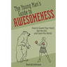 The Young Man's Guide to Awesomeness: How to Guard Your Heart, Get the Girl and Save the World