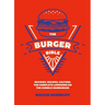 The Burger Bible: Everything You Need to Know about the Humble Hamburger