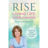 Rise: Living Life Over Cancer: Inspiring Hope & Defying Limits