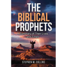 The Biblical Prophets: A Summary of Their Lives and Times