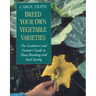 Breed Your Own Vegetable Varieties: The Gardener's and Farmer's Guide to Plant Breeding and Seed Saving, 2nd Edition