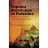 Popular Resistance in Palestine: A History of Hope and Empowerment