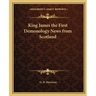 King James the First Demonology News from Scotland
