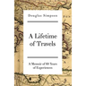 A Lifetime of Travels: A Memoir of 60 Years of Experiences