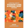 A Practical Guide to Psychiatric Claims in Personal Injury - 2nd Edition
