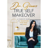 Dr. Gina's True Self Makeover: A Complete Guide to Transform Your Mind and Body